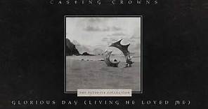 Casting Crowns - Glorious Day (Living He Loved Me) [Official Lyric Video]