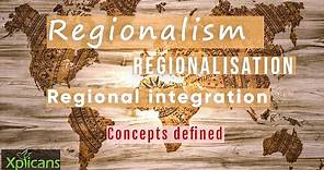 Regionalism vs regionalisation: concepts defined