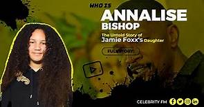Who is Annalise Bishop? The Untold Story of Jamie Foxx's Daughter