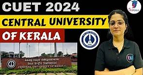 CUET 2024: Central University of Kerala | Eligibility, Admission, Colleges & Placements 🔥#cuet2024