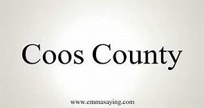 How to Pronounce Coos County