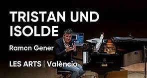 Tristan und Isolde, de Richard Wagner | Conferencia Ramon Gener en Les Arts, València