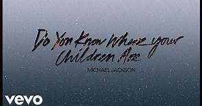 Michael Jackson - Do You Know Where Your Children Are (Official Audio)