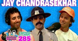 Jay Chandrasekhar | Going Deep With Chad And JT 285