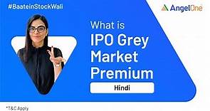 What is GMP? | How Grey Market Premium in IPO work? | Angel One