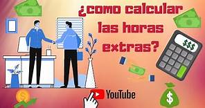 ¿Cómo calcular el pago de horas extras?