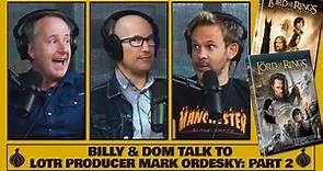 Billy & Dom Talk to LOTR Producer Mark Ordesky! (Part 2 of 2)