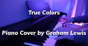 True Colors - Piano Cover by Graham Lewis