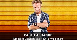Paul Lafrance shares Common DIY Deck Disasters & How To Avoid Them