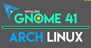 How to Install GNOME 41 on Arch Linux | Installing GNOME 41.2 on Arch Linux