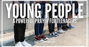 Prayer For Young People | Powerful Youth Prayers For Teenagers