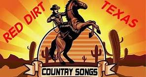 Best Red Dirt Texas Country Songs Of All Time - Greatest Old Country Music About Texas Collection