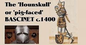 Medieval Helmets: The Hounskull or 'Pig-Faced' Bascinet c.1400
