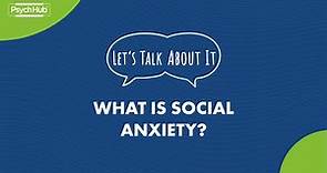 #LetsTalkAboutIt: What is social anxiety?