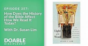 E357 How Does the History of the Bible Affect How We Read It Today? with Dr. Susan Lim