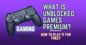 What is Unblocked Games Premium? | How to Play it For Free?