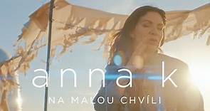 ANNA K. - Na malou chvíli (oficiální videoklip)