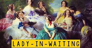 Lady-in-waiting - What they do? - Historical Curiosities - See U in History