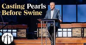 "Casting Pearls Before Swine" | Pastor Steve Gaines