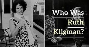 WHO WAS RUTH KLIGMAN?