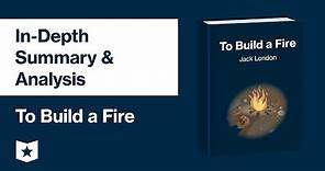 To Build a Fire by Jack London | In-Depth Summary & Analysis