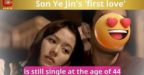Son Ye Jin's 'first love' is still single at the age of 44 - ACNFM News