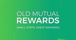 Old Mutual Rewards! Small Steps. Great Rewards