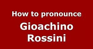 How to pronounce Gioachino Rossini (Italian/Italy) - PronounceNames.com