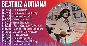 Beatriz Adriana 2024 MIX Grandes Exitos - La Basurita, La Reina Es El Rey, Hasta Cuando, Mira Nomas