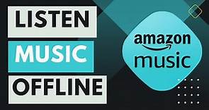 Amazon Music - How to Listen Offline !