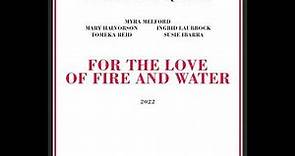 Myra Melford's Fire and Water Quintet-For the Love of Fire and Water (Full Album)