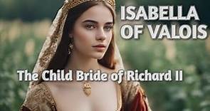 Isabella of Valois - The Child Bride of Richard II