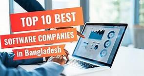 Top 10 Best Software Companies in Bangladesh Among 1000!