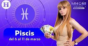 Piscis: del 6 al 11 de marzo | Horóscopos con Mhoni Vidente