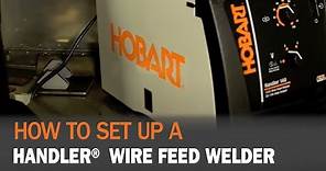 How to set up Hobart® Handler Wire Feed Welder