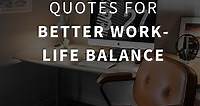 52 Work-life Balance Inspirational Quotes (STABILITY)