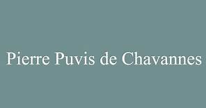 How to Pronounce ''Pierre Puvis de Chavannes'' Correctly in French
