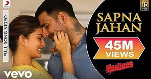 Sapna Jahan Full Video - Brothers|Akshay Kumar, Jacqueline|Sonu Nigam, Neeti Mohan
