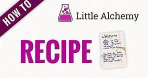 How to make RECIPE in Little Alchemy