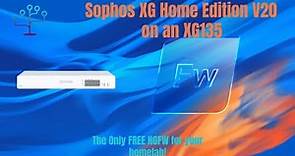 Sophos Firewall Home Edition V20 - A Free NGFW for your Homelab and a XG135 to run it on