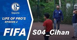 FC SCHALKE 04 ESPORTS - LIFE OF PRO'S - CIHAN YASARLAR