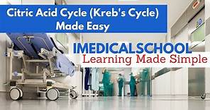 Medical School - Citric Acid Cycle (Kreb's Cycle) Made Easy