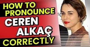 How to Pronounce / Say "Ceren Alkaç" Correctly in Turkish?