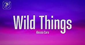 Alessia Cara - Wild Things (Lyrics)