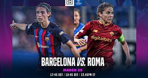 Barcelona vs. AS Roma | UEFA Women's Champions League 2022-23: Los Cuartos De Final Vuelta