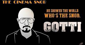 Gotti - The Cinema Snob