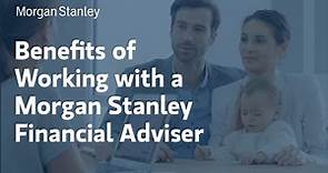 Benefits of Working with a Morgan Stanley Financial Advisor