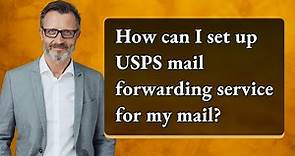 How can I set up USPS mail forwarding service for my mail?