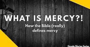 What is Mercy - How does the Bible (really) define Mercy