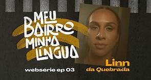 Meu Bairro, Minha Língua | Websérie - EP 03: Linn da Quebrada